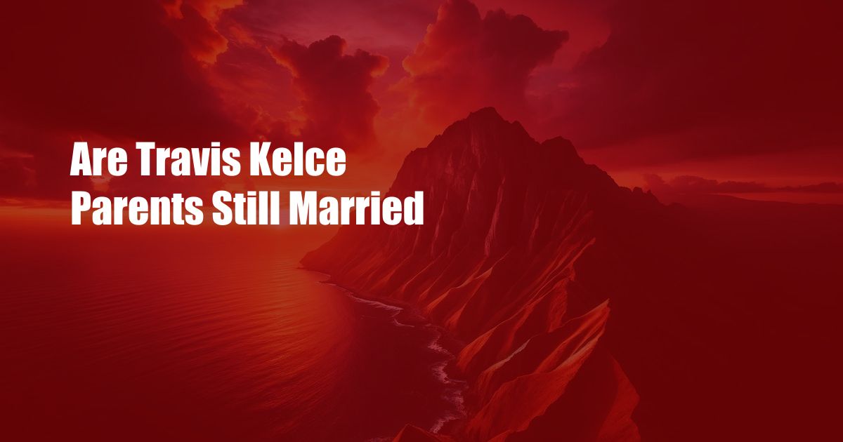 Are Travis Kelce Parents Still Married