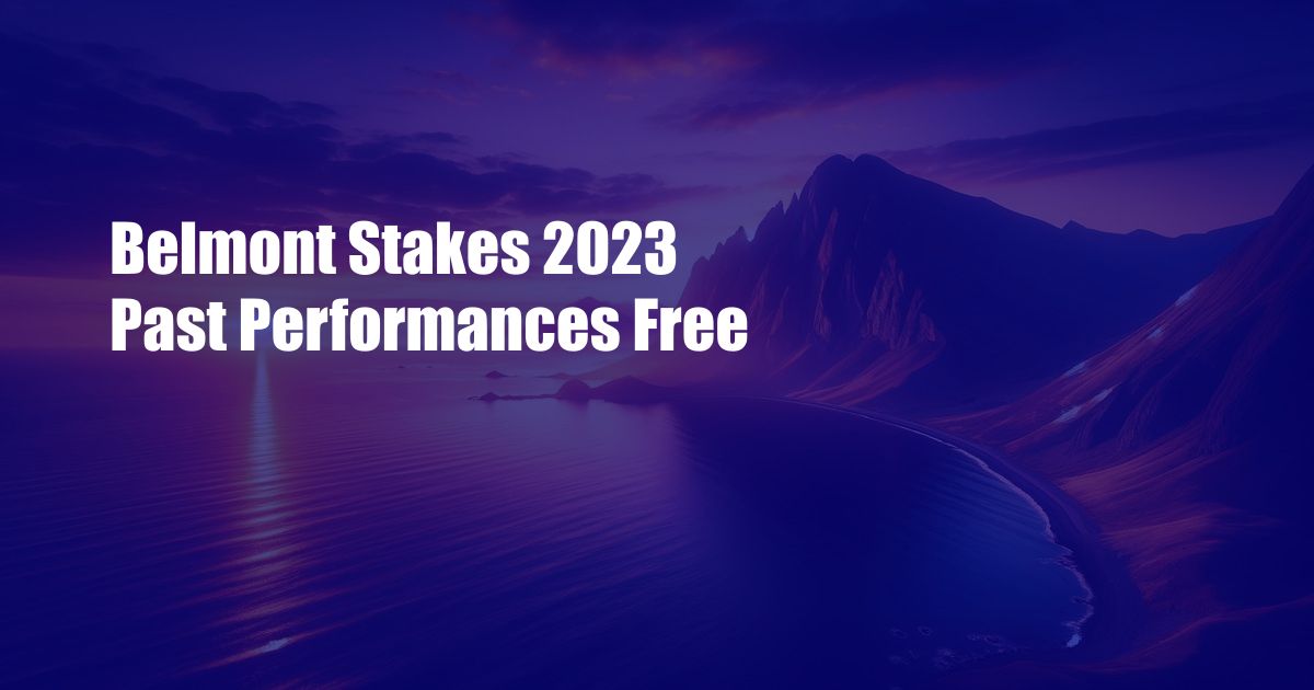 Belmont Stakes 2023 Past Performances Free