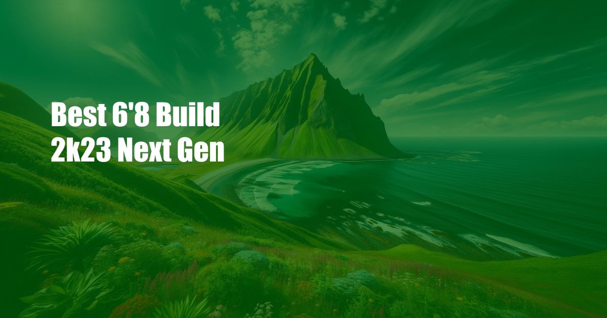 Best 6'8 Build 2k23 Next Gen