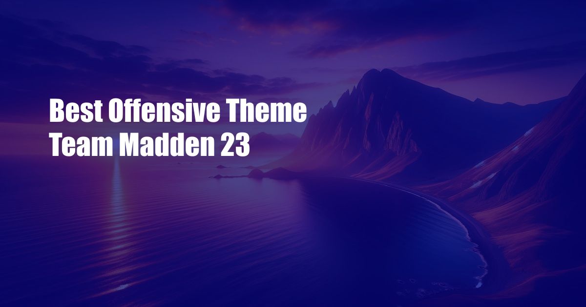 Best Offensive Theme Team Madden 23