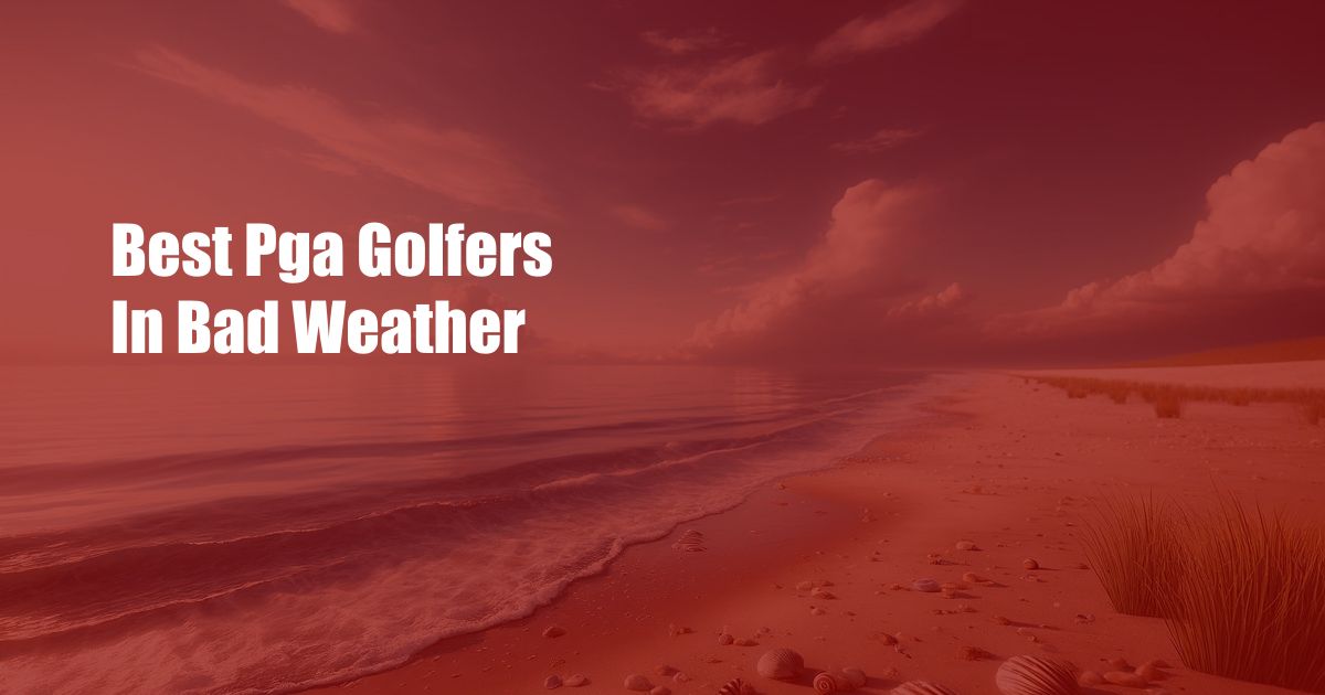 Best Pga Golfers In Bad Weather