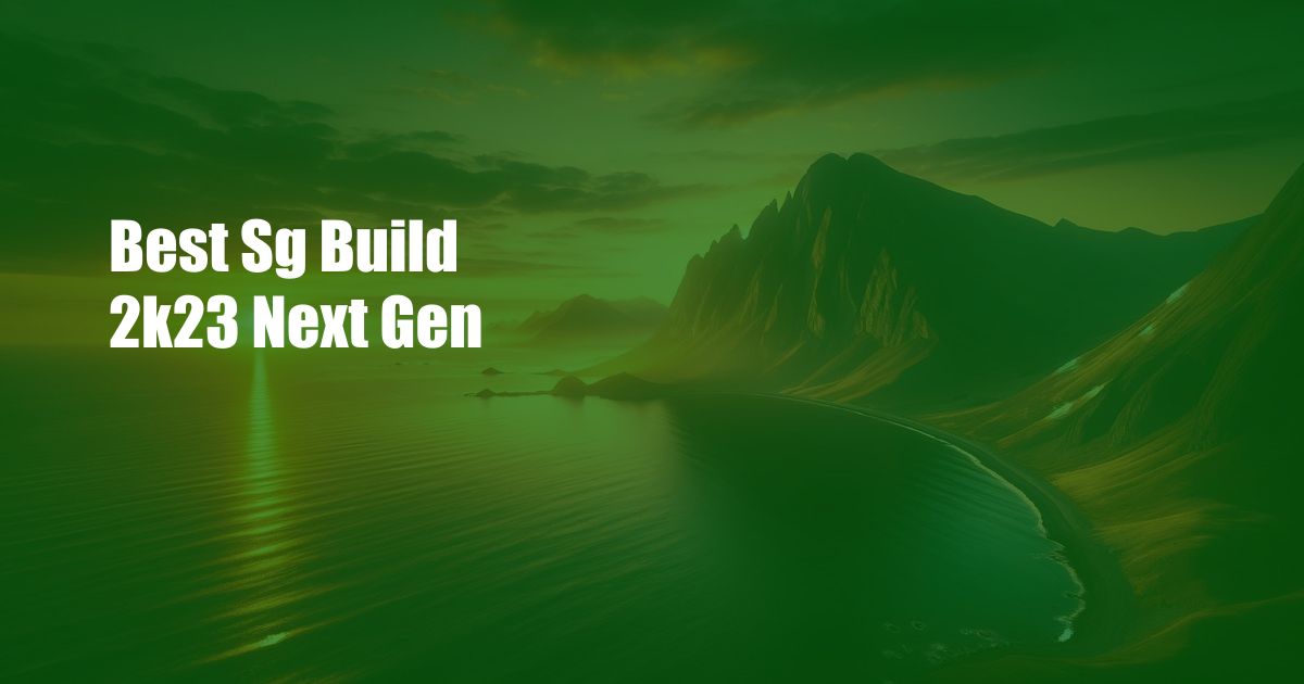 Best Sg Build 2k23 Next Gen
