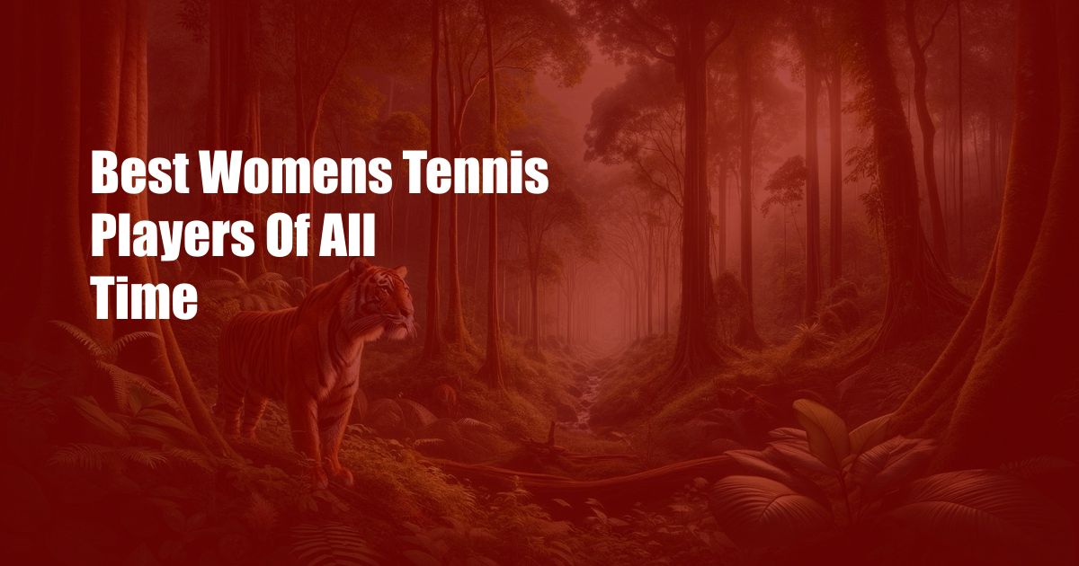Best Womens Tennis Players Of All Time