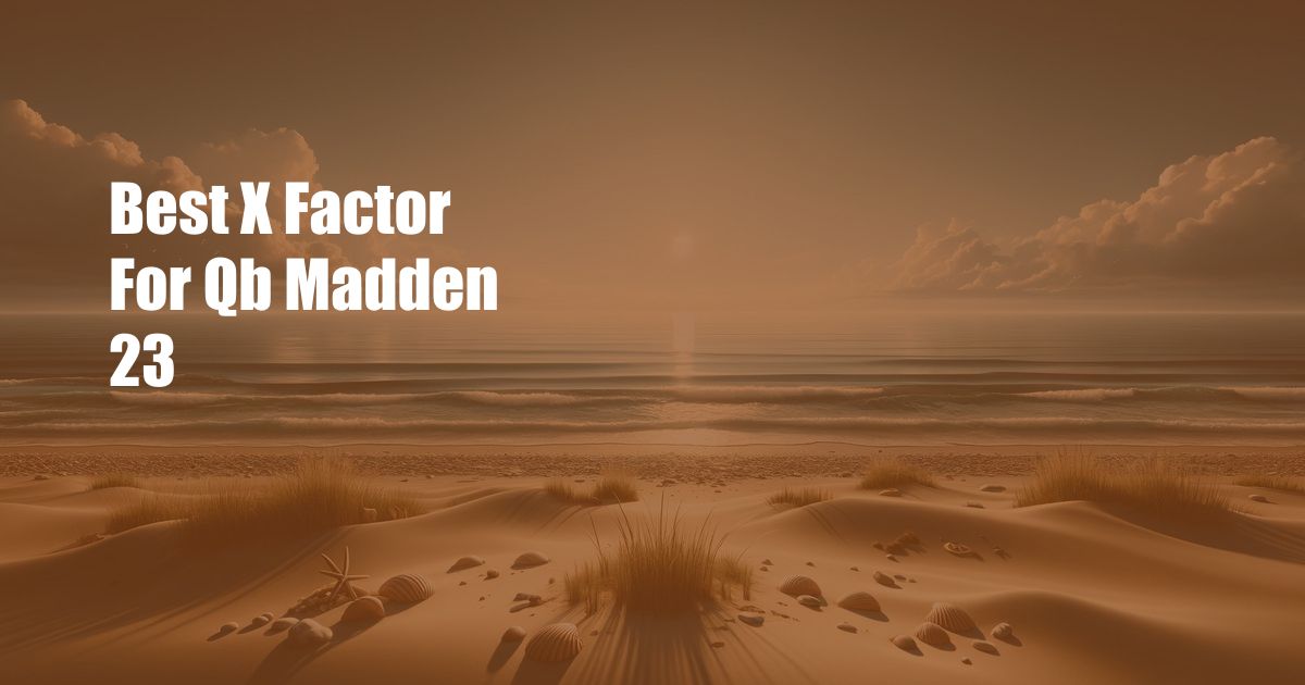 Best X Factor For Qb Madden 23