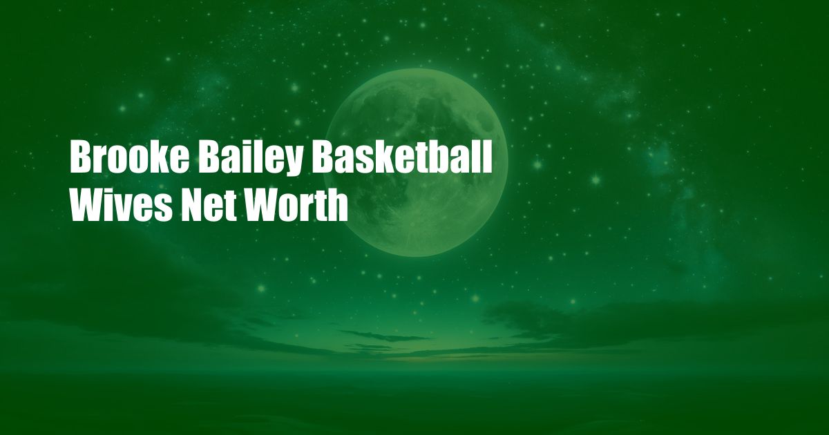 Brooke Bailey Basketball Wives Net Worth