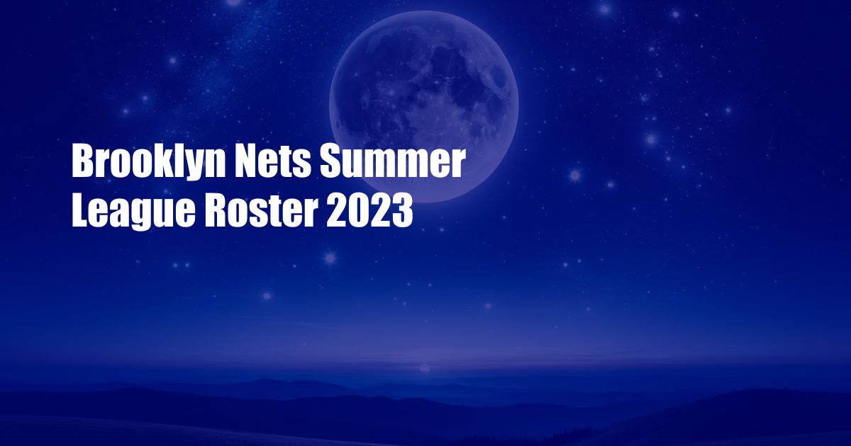 Brooklyn Nets Summer League Roster 2023