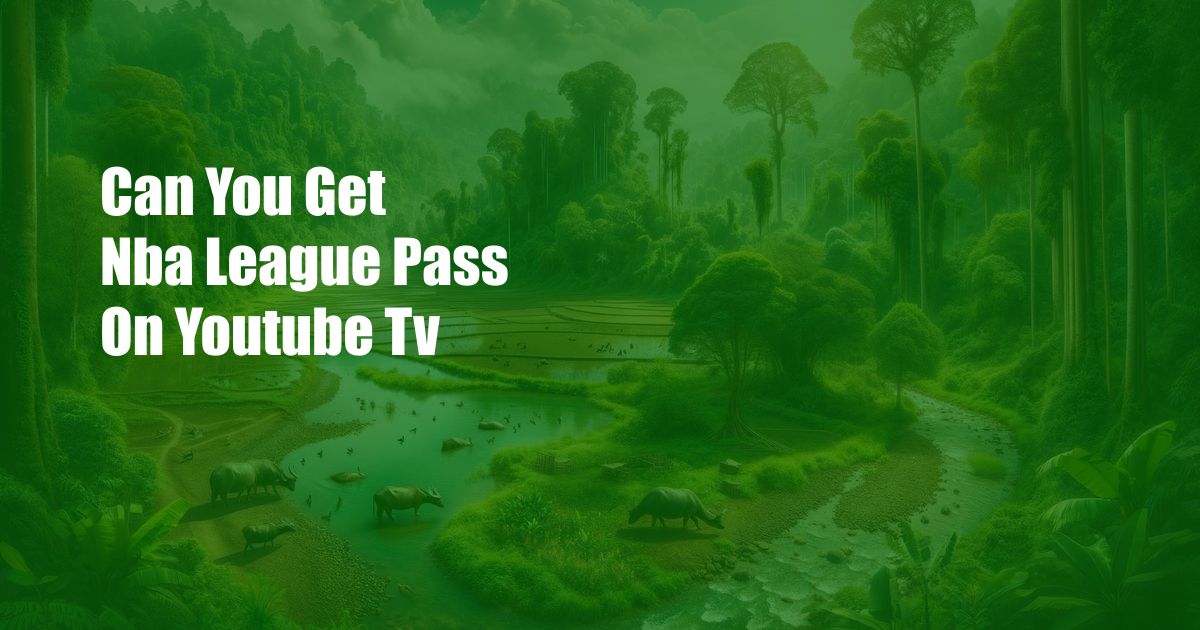 Can You Get Nba League Pass On Youtube Tv