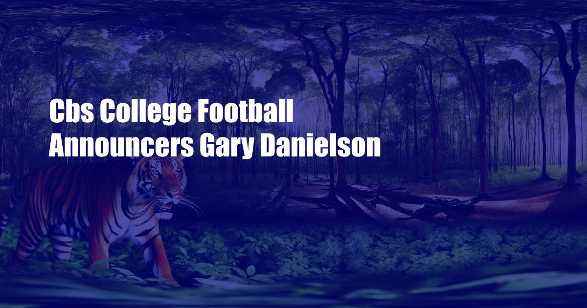 Cbs College Football Announcers Gary Danielson