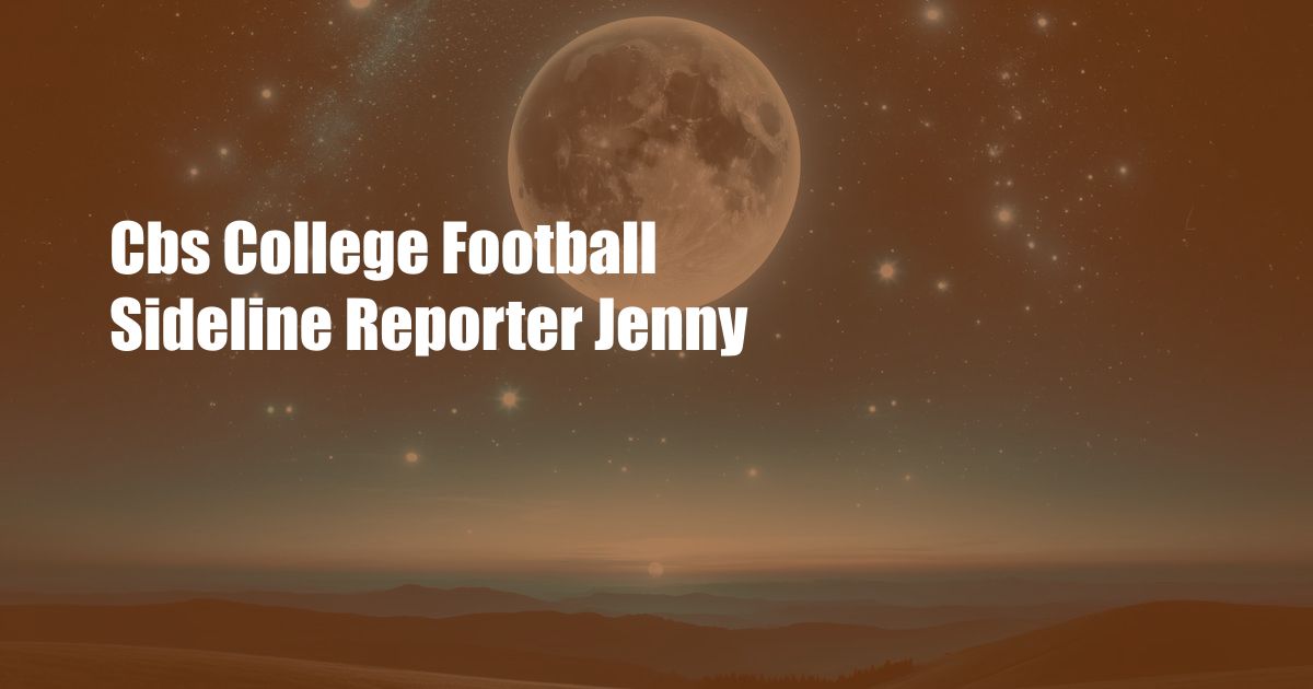 Cbs College Football Sideline Reporter Jenny