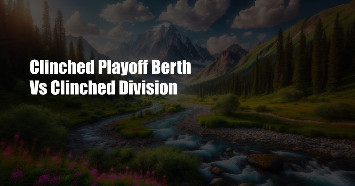 Clinched Playoff Berth Vs Clinched Division