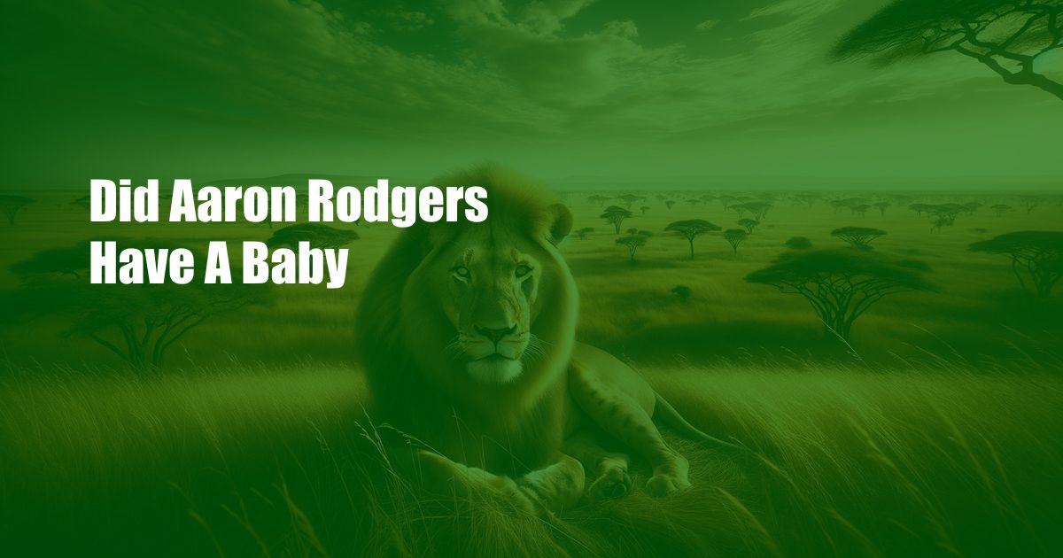 Did Aaron Rodgers Have A Baby