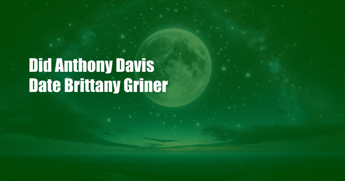 Did Anthony Davis Date Brittany Griner