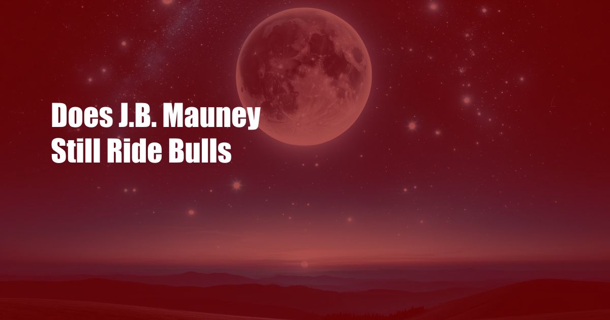 Does J.B. Mauney Still Ride Bulls