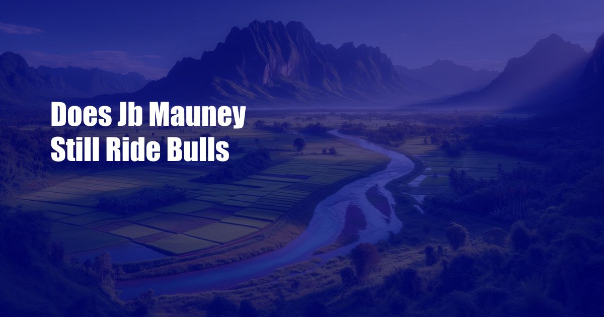 Does Jb Mauney Still Ride Bulls