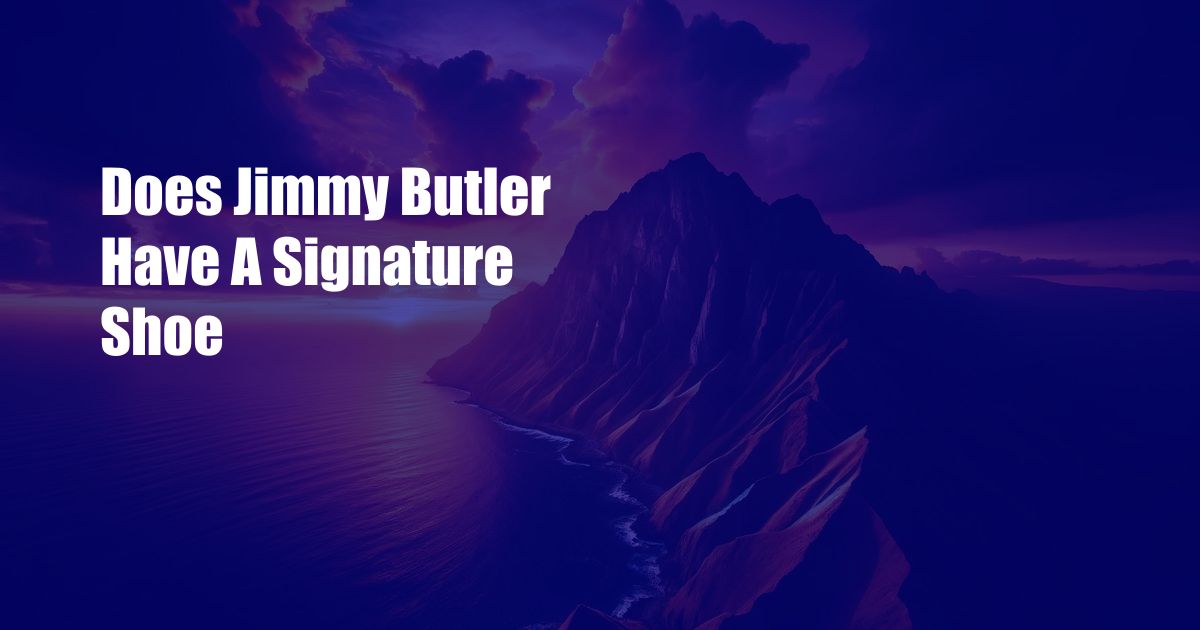Does Jimmy Butler Have A Signature Shoe
