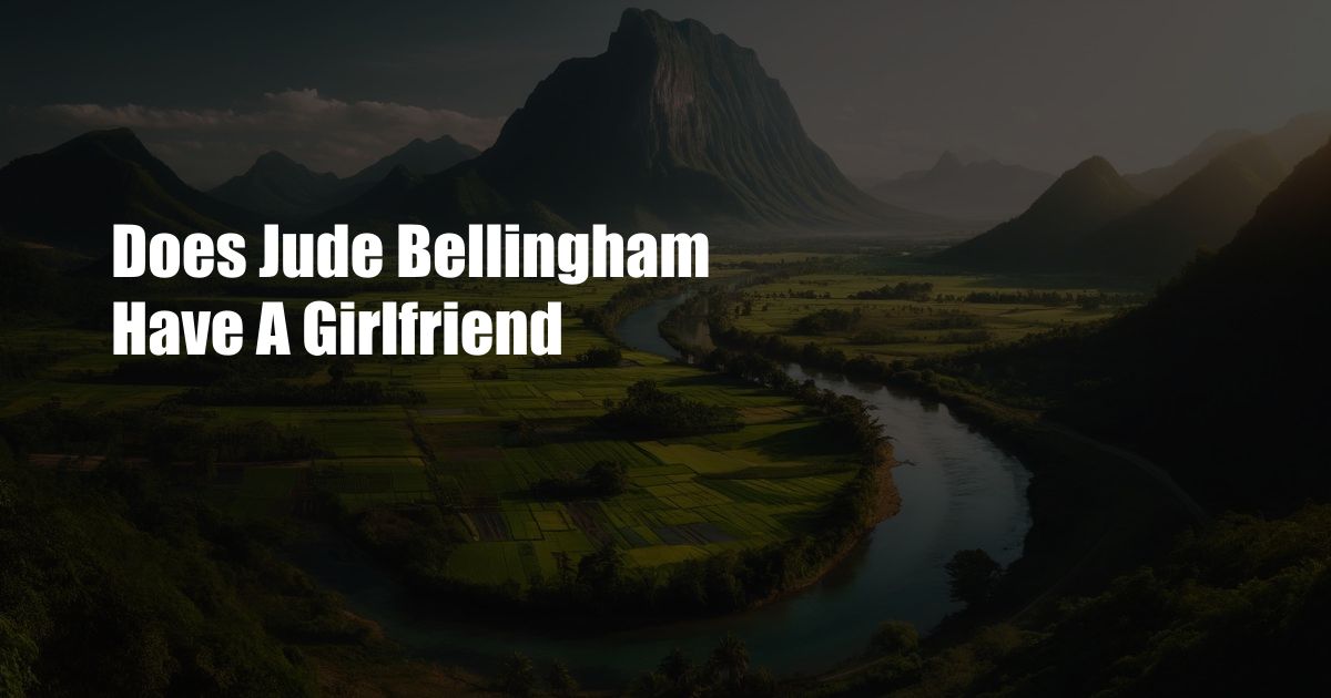 Does Jude Bellingham Have A Girlfriend