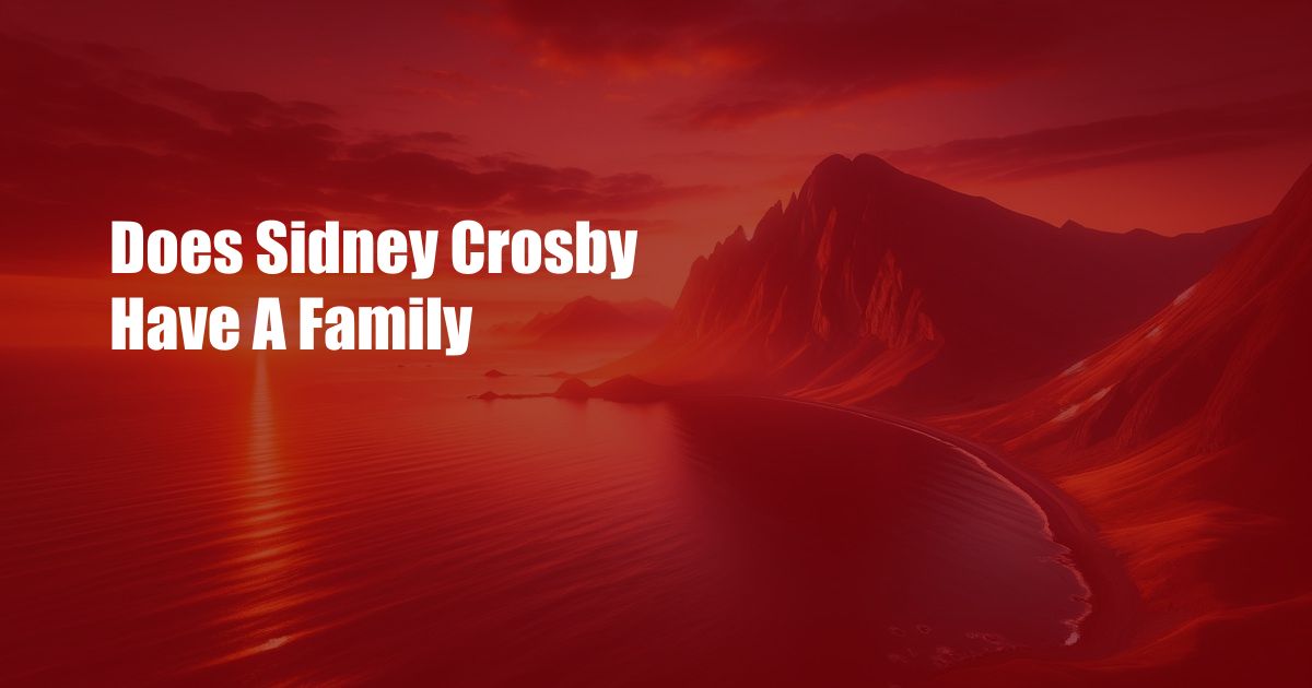 Does Sidney Crosby Have A Family