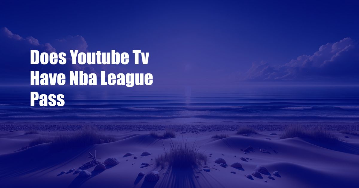 Does Youtube Tv Have Nba League Pass