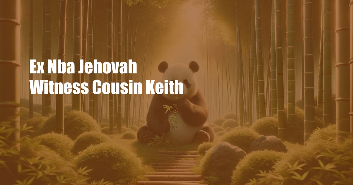 Ex Nba Jehovah Witness Cousin Keith