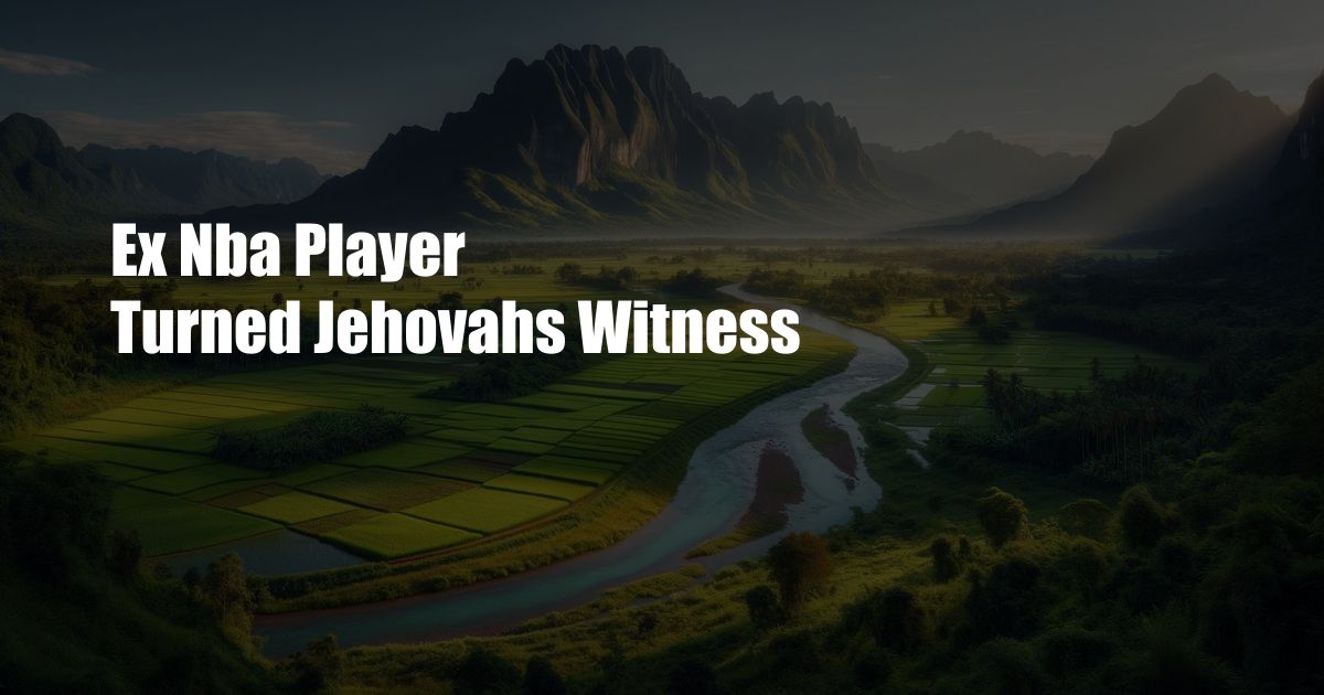 Ex Nba Player Turned Jehovahs Witness