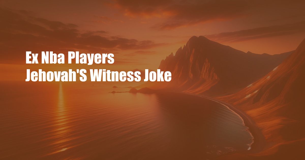 Ex Nba Players Jehovah'S Witness Joke