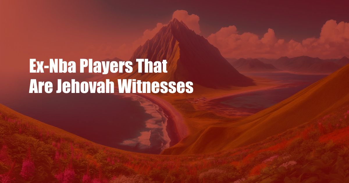 Ex-Nba Players That Are Jehovah Witnesses