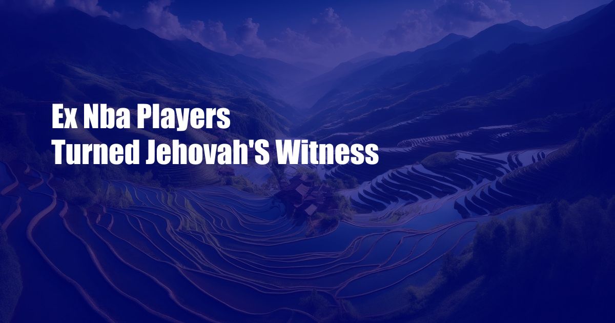 Ex Nba Players Turned Jehovah'S Witness