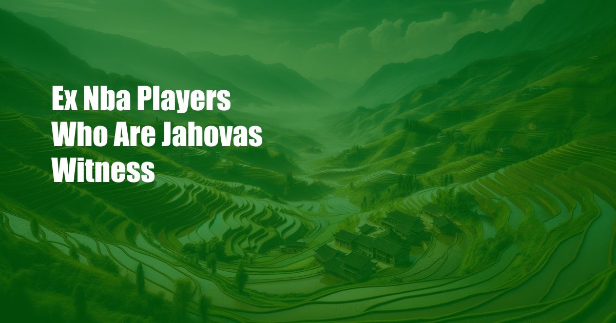 Ex Nba Players Who Are Jahovas Witness