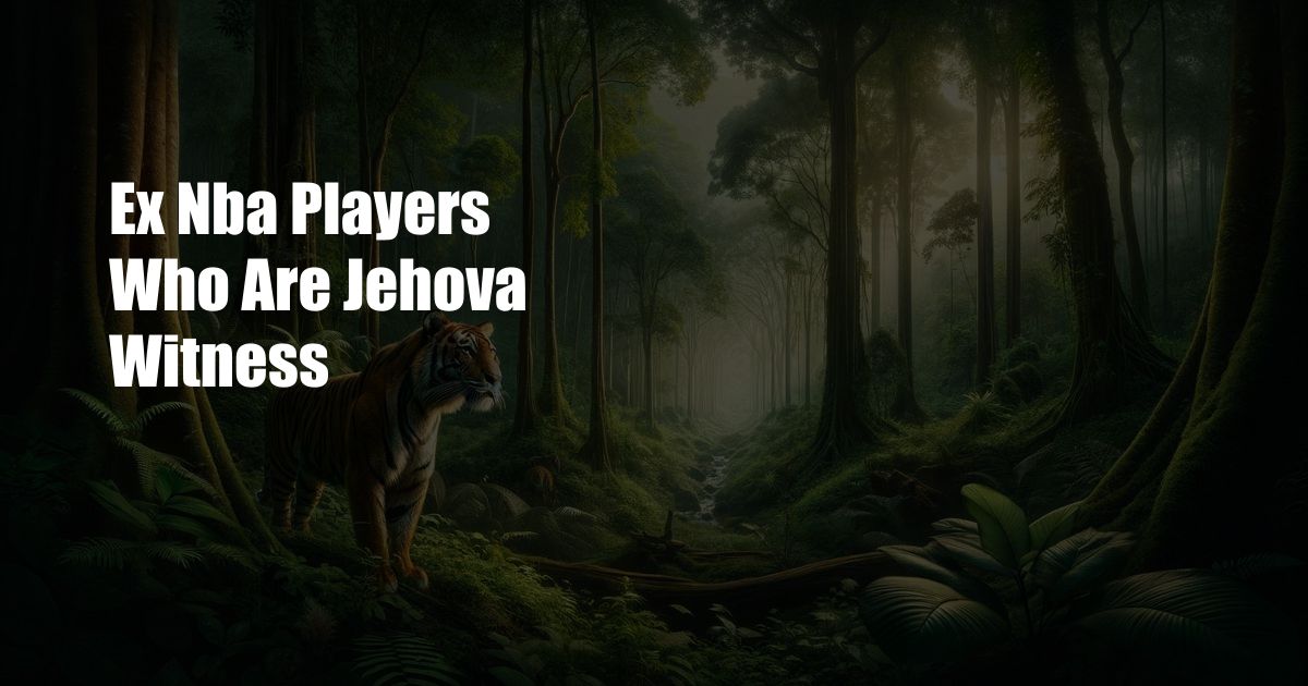 Ex Nba Players Who Are Jehova Witness