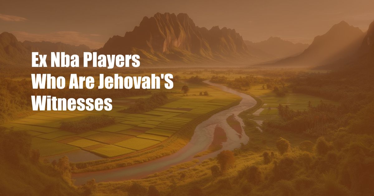 Ex Nba Players Who Are Jehovah'S Witnesses