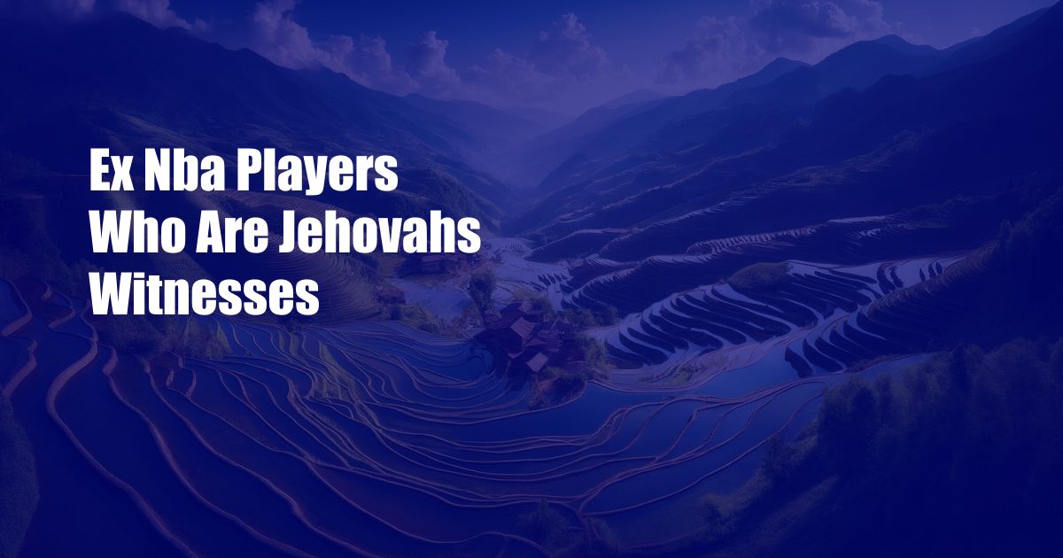 Ex Nba Players Who Are Jehovahs Witnesses