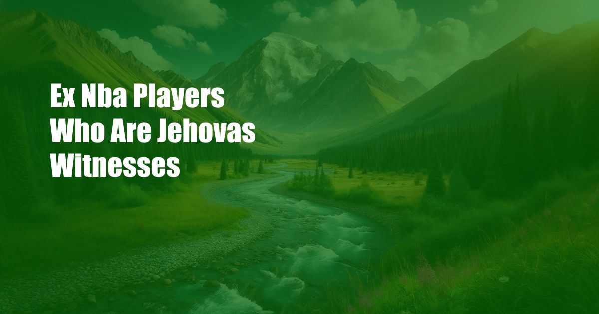 Ex Nba Players Who Are Jehovas Witnesses