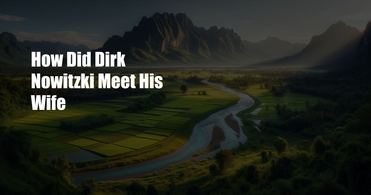 How Did Dirk Nowitzki Meet His Wife