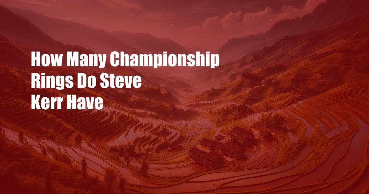 How Many Championship Rings Do Steve Kerr Have