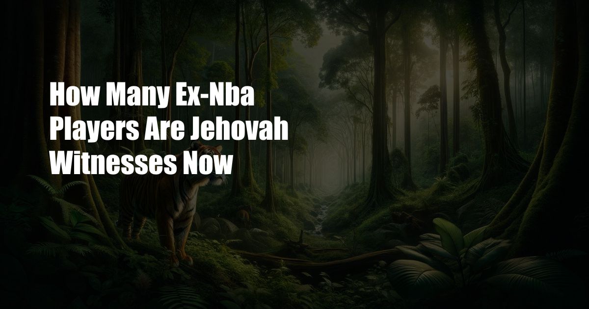 How Many Ex-Nba Players Are Jehovah Witnesses Now