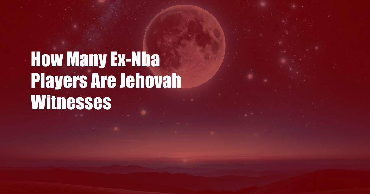 How Many Ex-Nba Players Are Jehovah Witnesses