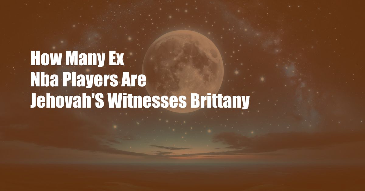 How Many Ex Nba Players Are Jehovah'S Witnesses Brittany