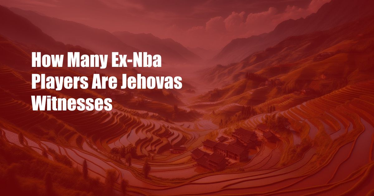 How Many Ex-Nba Players Are Jehovas Witnesses