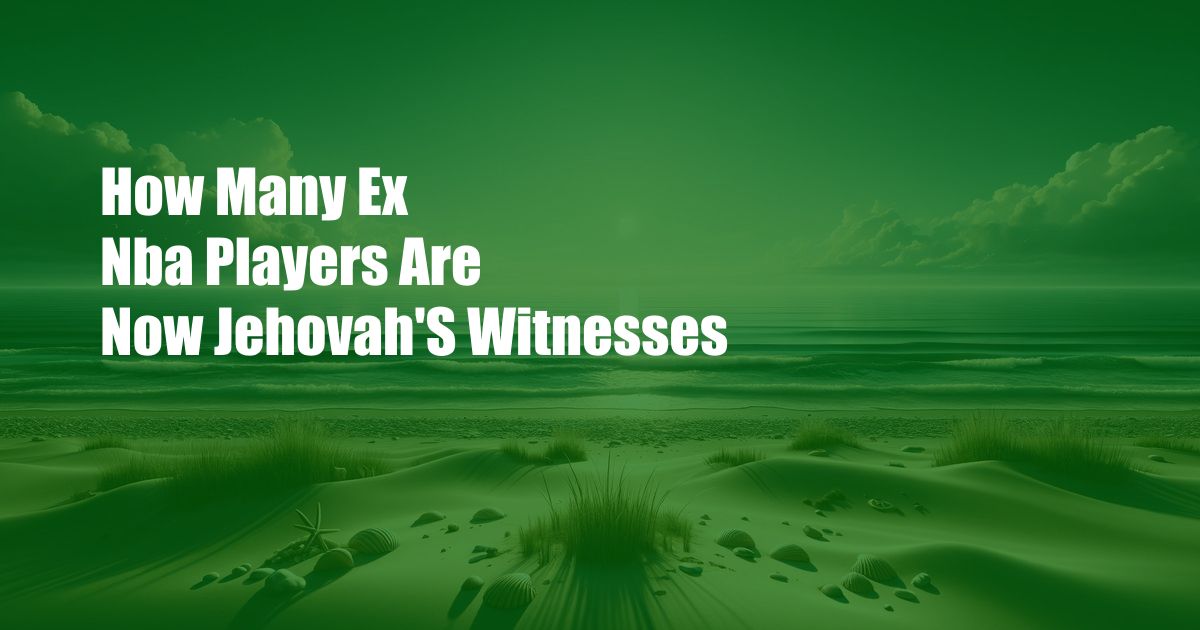 How Many Ex Nba Players Are Now Jehovah'S Witnesses