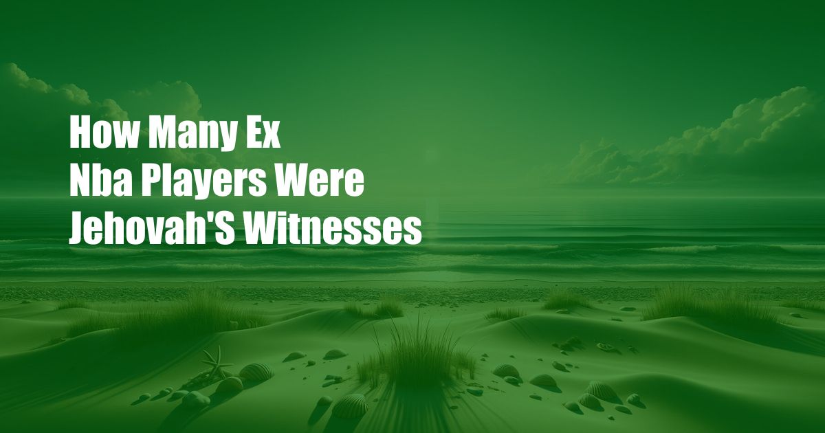 How Many Ex Nba Players Were Jehovah'S Witnesses