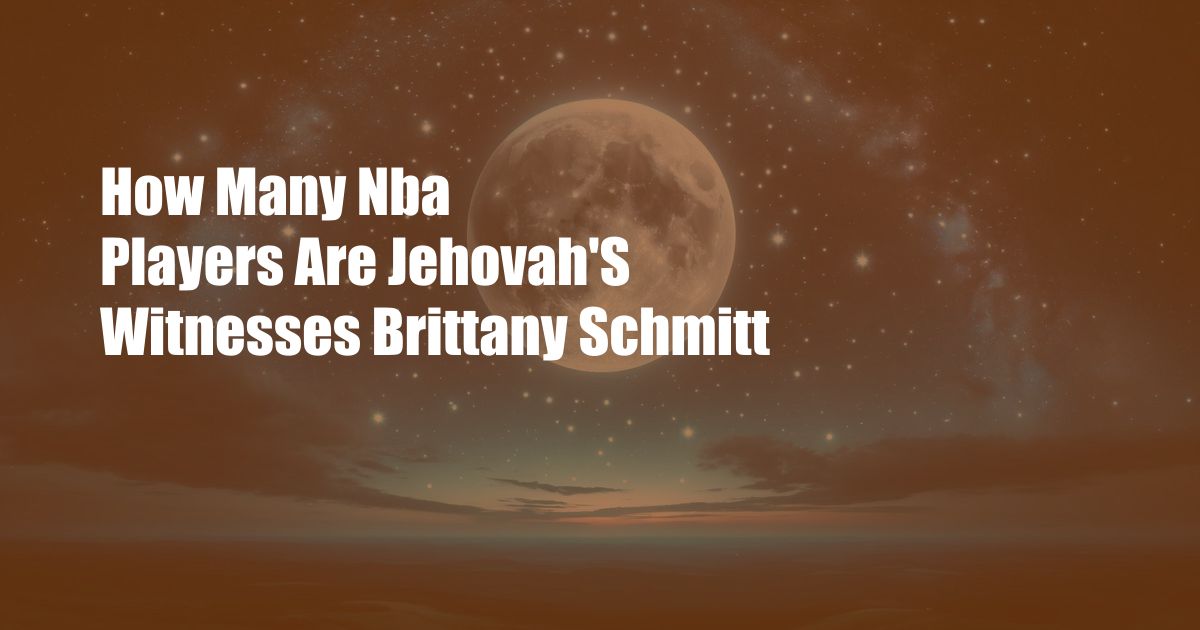 How Many Nba Players Are Jehovah'S Witnesses Brittany Schmitt