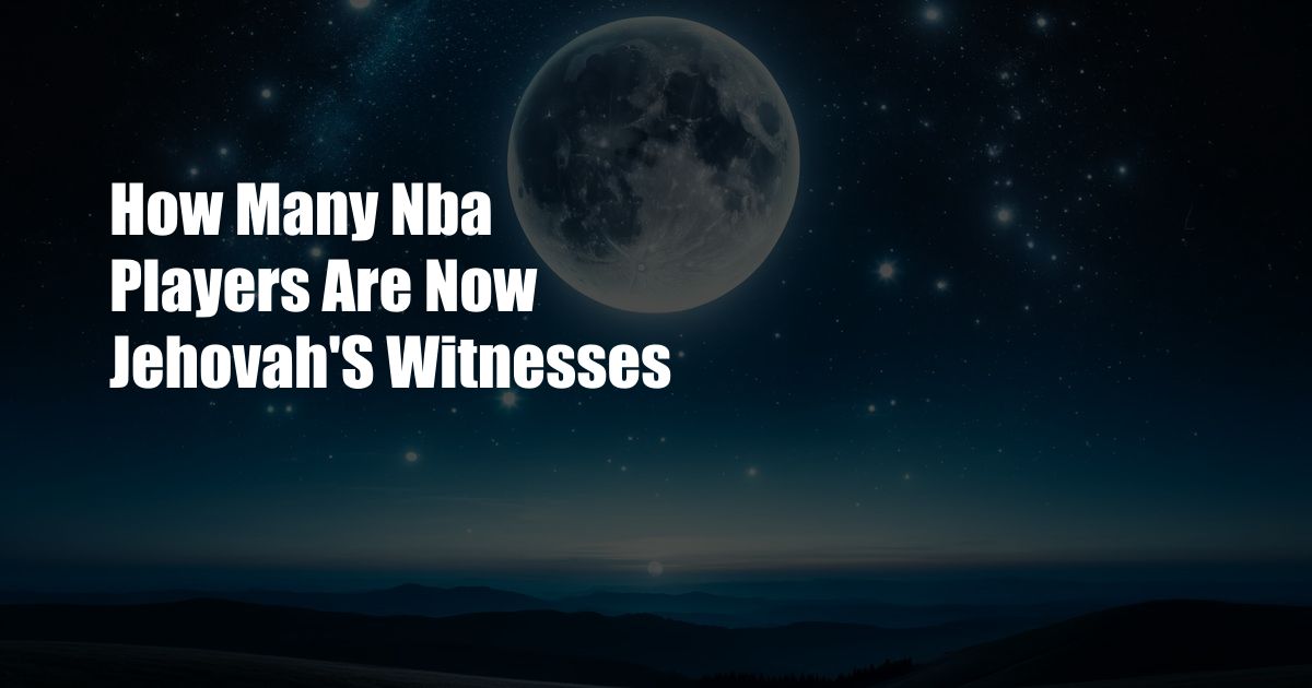 How Many Nba Players Are Now Jehovah’S Witnesses