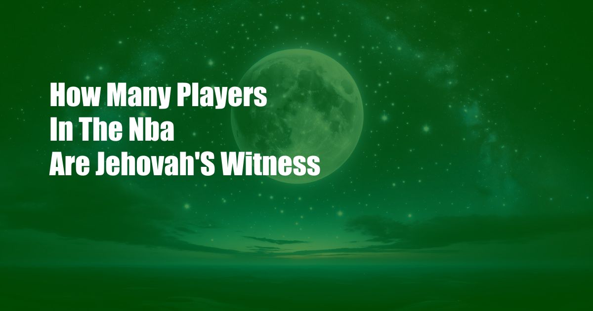 How Many Players In The Nba Are Jehovah’S Witness