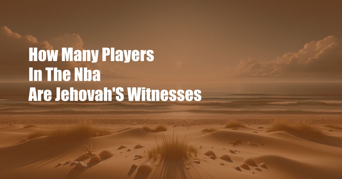 How Many Players In The Nba Are Jehovah'S Witnesses