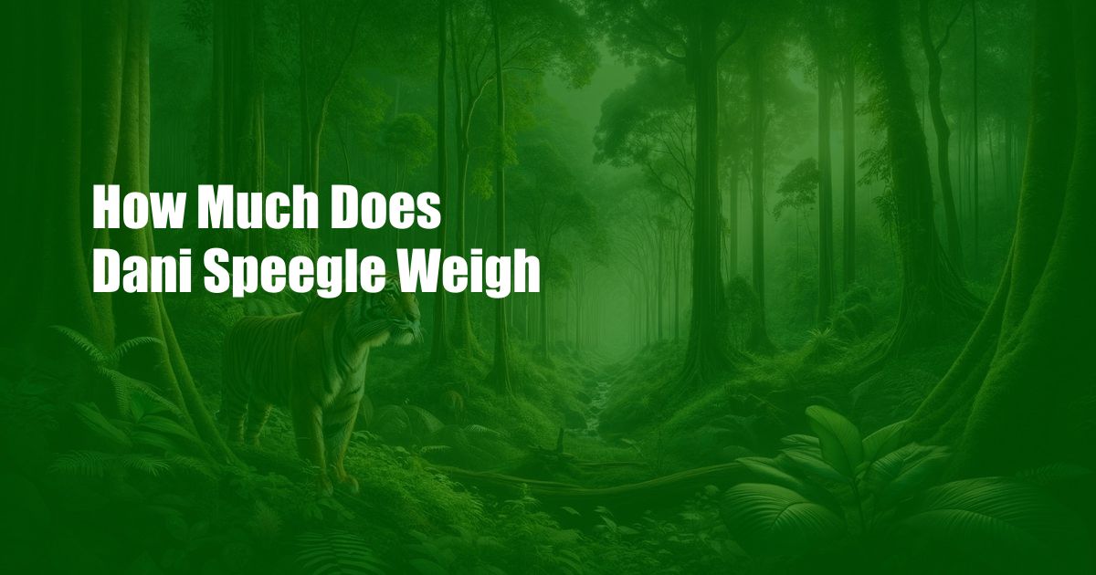 How Much Does Dani Speegle Weigh