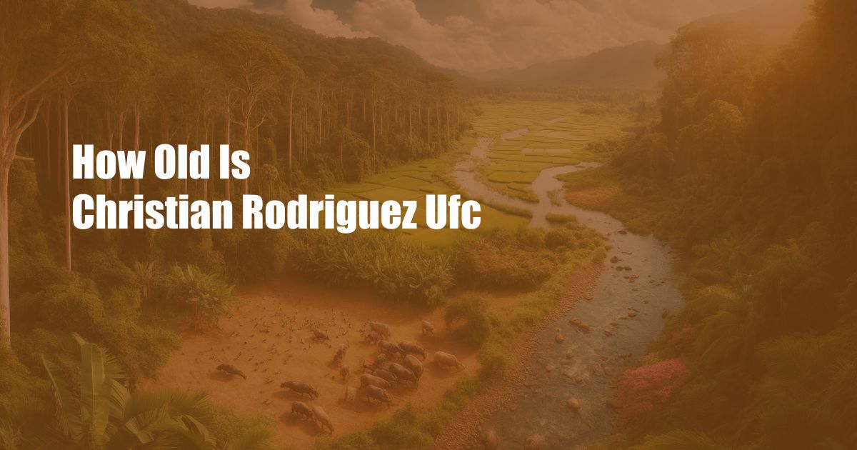 How Old Is Christian Rodriguez Ufc