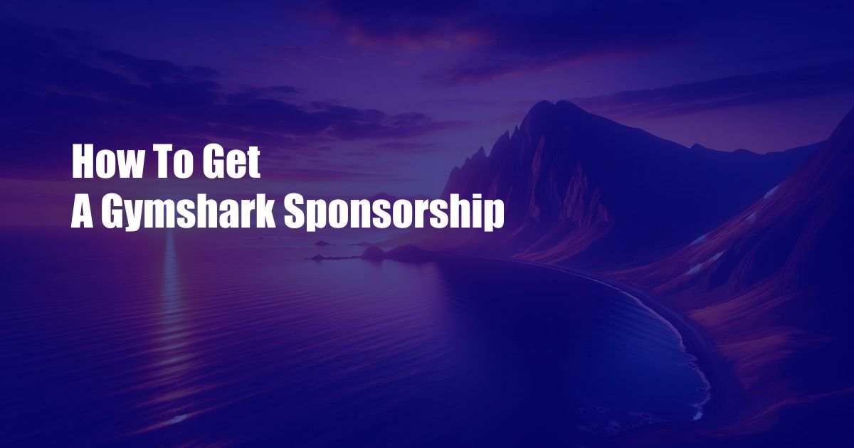 How To Get A Gymshark Sponsorship