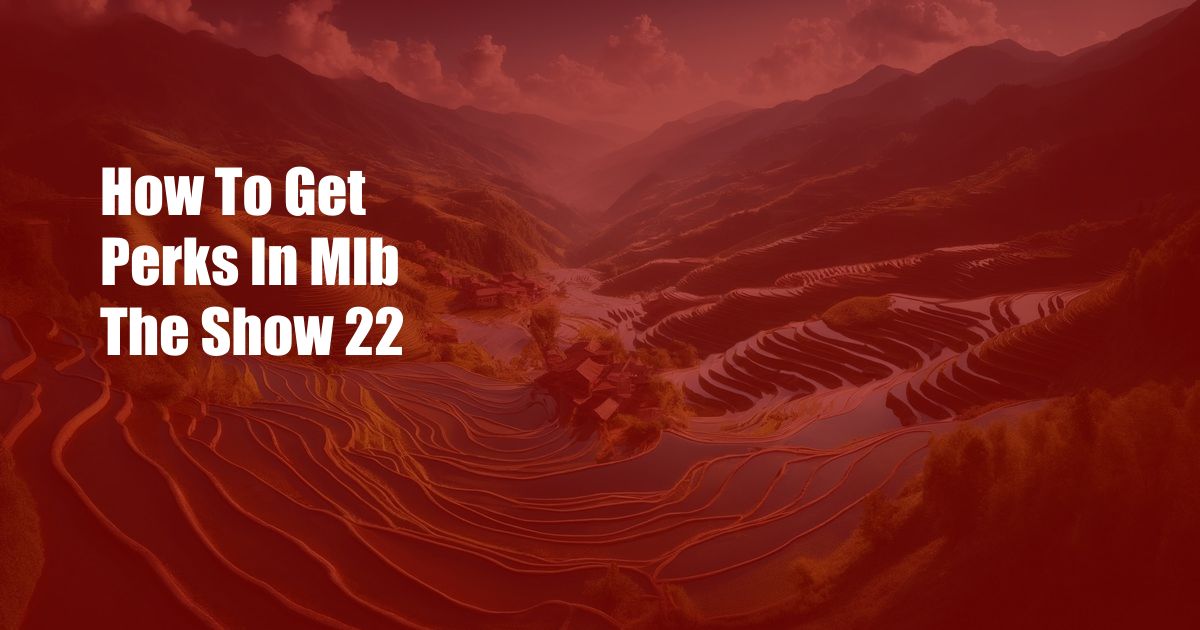 How To Get Perks In Mlb The Show 22