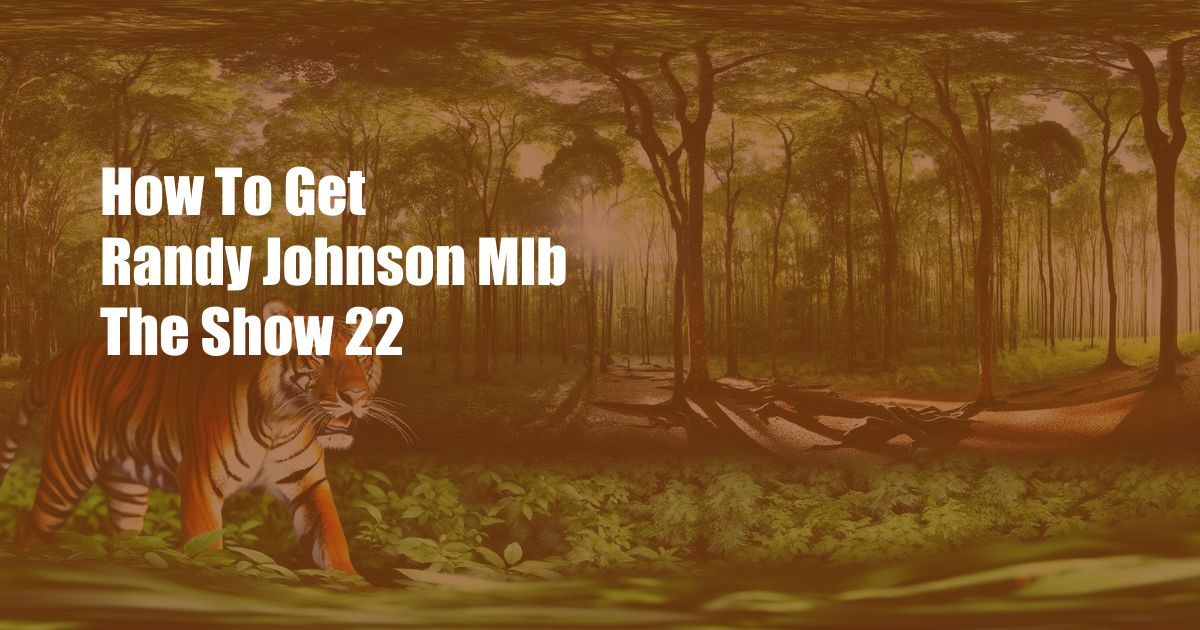 How To Get Randy Johnson Mlb The Show 22