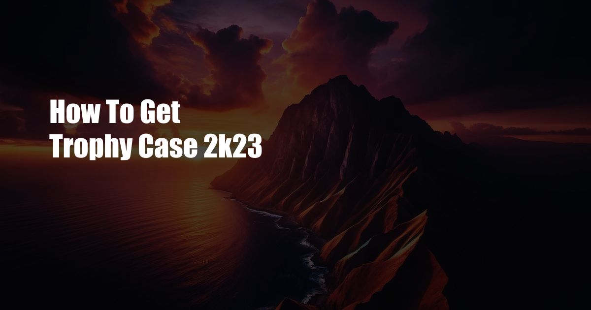 How To Get Trophy Case 2k23